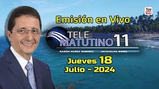 #EnVivo  / Telematutino 11  █  Jueves 18  de  Julio  2024