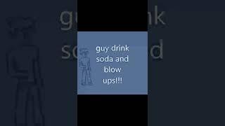 guy drink soda and blow ups!!! #animation #windowsmoviemaker #blender2d #meme #nostalgia