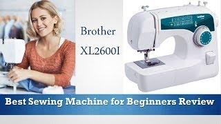 Brother XL2600I - Best Sewing Machine for Beginners Review - Recommended 2015