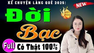 Kể chuyện làng quê có thật - ĐỜI BẠC - 15 Phút nghe đọc truyện ngủ cực ngon 2025