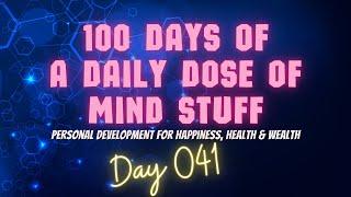 Day 041 of 100 | Daily Dose of Mind Stuff |