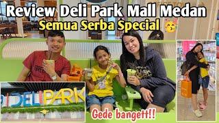 Review DELI PARK MALL Medan | Ternyata Begini Podomoro City! - Edisi Special Sean 