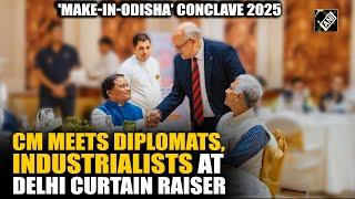 'Make-in-Odisha' conclave 2025: CM meets diplomats, industrialists at Delhi curtain raiser