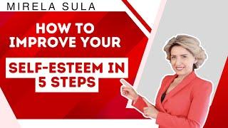 How To Improve Your Self-Esteem In 5 Steps