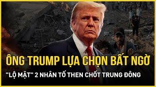 Điểm nóng: Ông Trump chọn Bộ trưởng Quốc phòng gây bất ngờ, "lộ mặt" 2 nhân tố then chốt Trung Đông