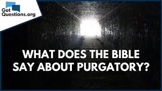 What does the Bible say about Purgatory? | GotQuestions.org