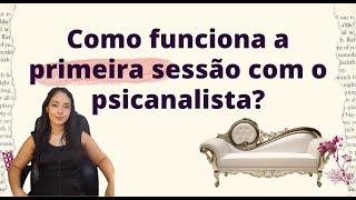 Como funciona a primeira sessão com o psicanalista?