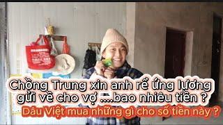 [226] Chồng Trung xin ứng lương gửi về cho vợ được bao nhiêu tiền ? và đã mua gì cho số tiền này ?