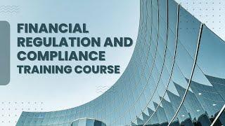 Financial Regulation and Compliance Training Course