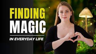 Discovering Everyday Magic in Life | Daily insiders