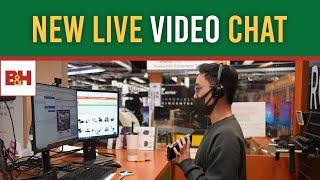 Introducing B&H Live Video Chat: One-on-One with an Expert