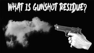 What is Gunshot Residue?