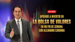 Aprende a INVERTIR en la bolsa de valores en un fin de semana con Alejandro Cardona (Curso En Vivo)