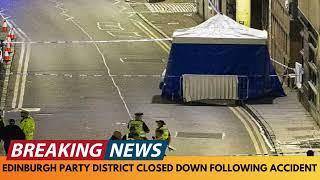 BREAKING NEWS: "SEVERED HEAD" FOUND AFTER ACCIDENT CAUSING PARTY DISTRICT IN EDINBURGH TO CLOSE