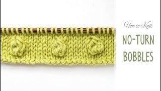 How to Knit Bobbles - Without Turning Your Work! | Easy No-Turn Bobble Stitch Tutorial