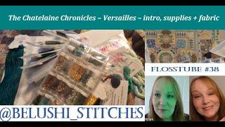 Flosstube #38 **Chatelaine Chronicles** - Versailles – intro, supplies and fabric