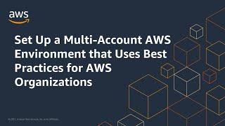 Set Up a Multi-Account AWS Environment that Uses Best Practices for AWS Organizations