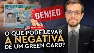 O que pode levar a NEGATIVA de um GREEN CARD?