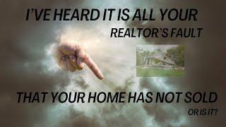 Is it my Realtors fault my homes not sold?