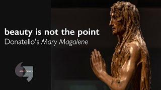 Beauty is not the point: Donatello's Mary Magdalene