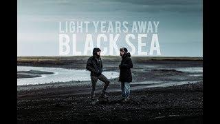 Light Years Away - Black Sea