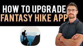  Should you upgrade Fantasy Hike app (Full Guide)