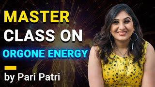 Master Class on Orgone Energy by Pari Patri