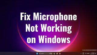 How to Fix Microphone Not Working on Windows 10/11