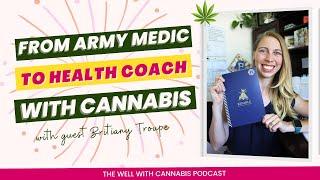 How Cannabis Helped in the Transition from Army Medic to Health Coach with Britiany Troupe