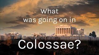 What was going on in Colossae