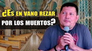 CURA TORO ¿Por qué  rezan por los muertos si ya MURIERON? PADRE LUIS TORO