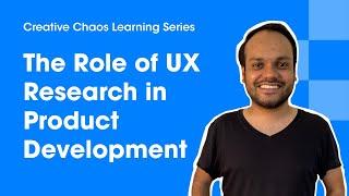 Role of UX Research in Product Development with Usamah Siddiqui - Creative Chaos Learning Series