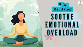 Soothe Emotional Overload Guided Meditation | Daily Meditation