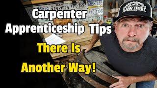 Carpenter Apprenticeship Tips: There is another way!?