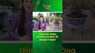 Trình Thủ tướng phương án nghỉ Tết Âm lịch 9 ngày | Thái Nguyên TV #short  #thainguyentv