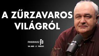 ABOUT THE CHAOTIC WORLD with Gábor Nagy, Senior Editor of HVG /// Friderikusz Podcast 104.