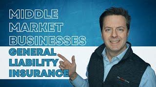 General Liability Insurance, Understanding it for Middle Market Businesses