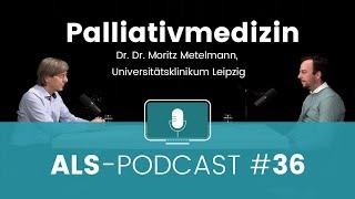 ALS-Podcast #36: Palliativmedizin mit Dr. Dr. Moritz Metelmann