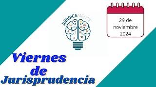 Viernes de Jurisprudencia  29/11/2024