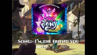 ' I'm the friend you need' song lyrics  from My Little Pony Movie