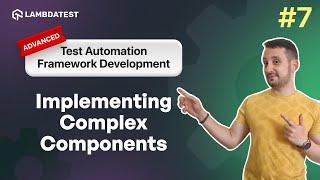 Implementing Complex Components | Test Automation Framework Development | Part VII | LambdaTest