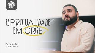 Espiritualidade em Crise | Rev. Lucas Dias