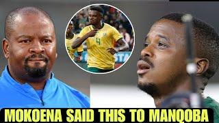 MOKOENA SAID THIS TO MANQOBA AFTER SCORING 2 GOALS FOR SOUTH AFRICA