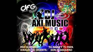 Mix -  Ideales De Oriente  -  Son Guasqero -  Mix Guambra  - Tu Mama Y Tu Papa - Dj Axi Music Cali..