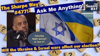 Sharpe Way # 477! Will the Ukraine & Israel wars affect our election? LIVE Ask Me Anything!