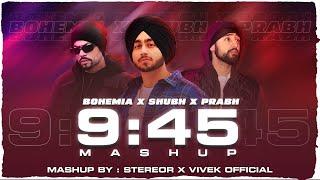 9:45 Mashup | StereoR | 9:45 X We rollin | Subh | Prabh singh | Bohemia | Ap Dhillon