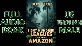 EIGHT HUNDRED LEAGUES ON THE AMAZON by Jules Verne | FULL AudioBook| Dark Screen| US English Male