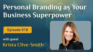 Ep 18: Personal Branding as Your Business Superpower with Krista Clive-Smith