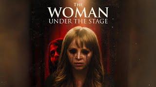 The Woman Under the Stage | Full Horror Drama Movie