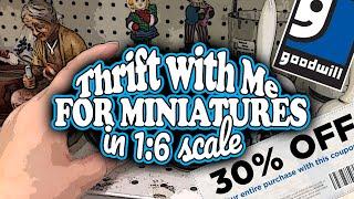 Thrift with Me at Goodwill for One Sixth Scale Miniatures SALE